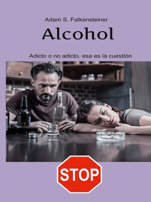 cover image of Alcohol Adicto o no adicto, esa es la cuestión